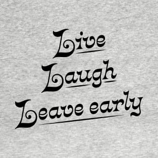 Live Laugh Leave Early - the introvert's motto T-Shirt